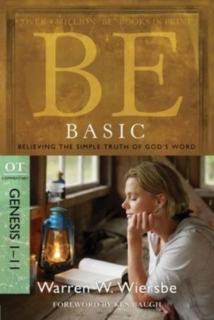 Be Basic (Genesis 1-11): Believing the Simple Truth of God's Word (The BE Series Commentary) [Paperback] Wiersbe, Warren W.