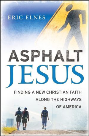 Asphalt Jesus: Finding a New Christian Faith Along the Highways of America Elnes, Eric and Bass, Diana Butler