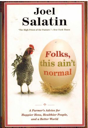 Folks, This Ain't Normal: A Farmer's Advice for Happier Hens, Healthier People, and a Better World Salatin, Joel