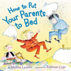 How to Put Your Parents to Bed [Hardcover] Larsen, Mylisa and Cole, Babette