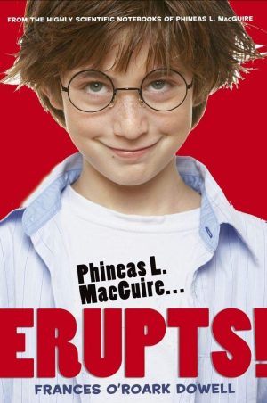 Phineas L. MacGuire . . . Erupts!: The First Experiment (From the Highly Scientific Notebooks of Phineas L. MacGuire) [Paperback] Dowell, Frances O'Roark and McDaniels, Preston