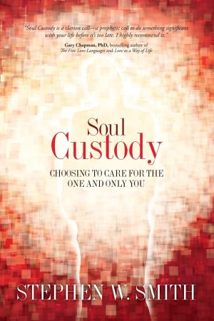 Soul Custody: Choosing to Care for the One and Only You [Paperback] Smith, Stephen W.