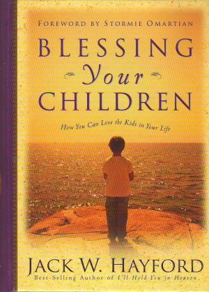 Blessing Your Children: How You Can Love the Kids in Your Life Hayford, Jack W.