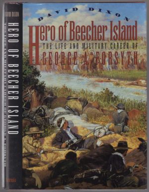 Hero of Beecher Island: The Life and Military Career of George A. Forsyth Dixon, David