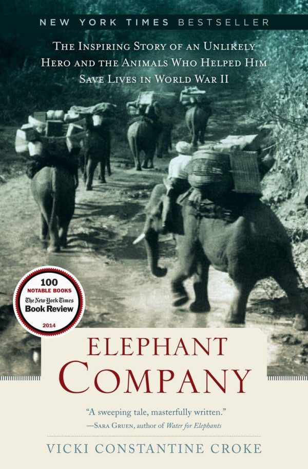 Elephant Company: The Inspiring Story of an Unlikely Hero and the Animals Who Helped Him Save Lives in World War II Croke, Vicki