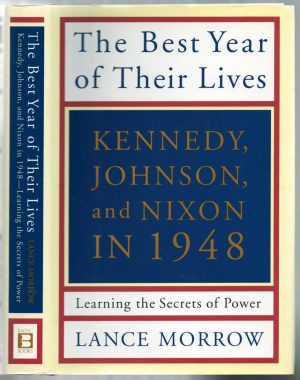 The Best Year of Their Lives: Kennedy, Nixon, and Johnson in 1948: Learning the Secrets of Power Morrow, Lance