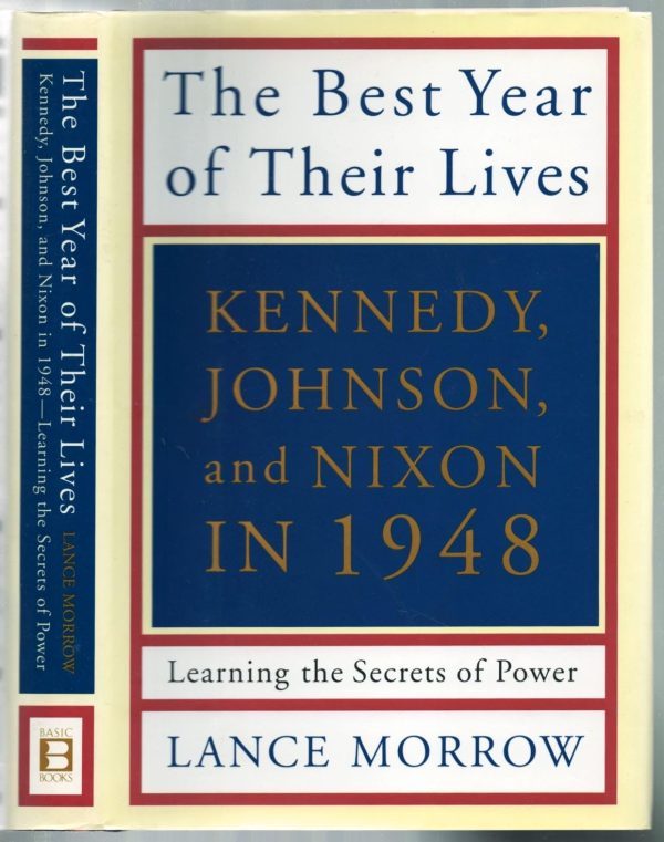 The Best Year of Their Lives: Kennedy, Nixon, and Johnson in 1948: Learning the Secrets of Power Morrow, Lance