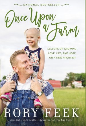 Once Upon a Farm: Lessons on Growing Love, Life, and Hope on a New Frontier [Hardcover] Feek, Rory