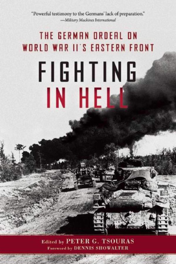 Fighting in Hell: The German Ordeal on World War II's Eastern Front [Paperback] Tsouras, Peter G.