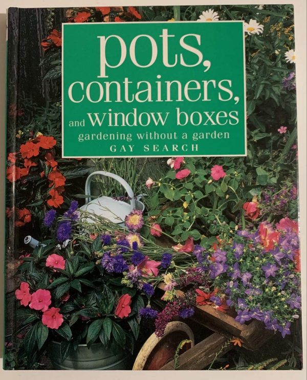 Pots, Containers, And Window Boxes - Gardening Without A Garden [Hardcover] Gay Search