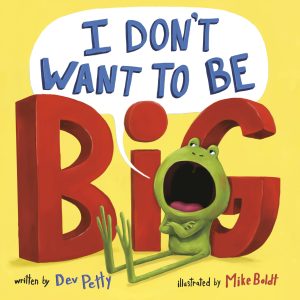 I Don't Want to Be Big (I Don't Want To Be A Frog) [Paperback] Petty, Dev and Boldt, Mike