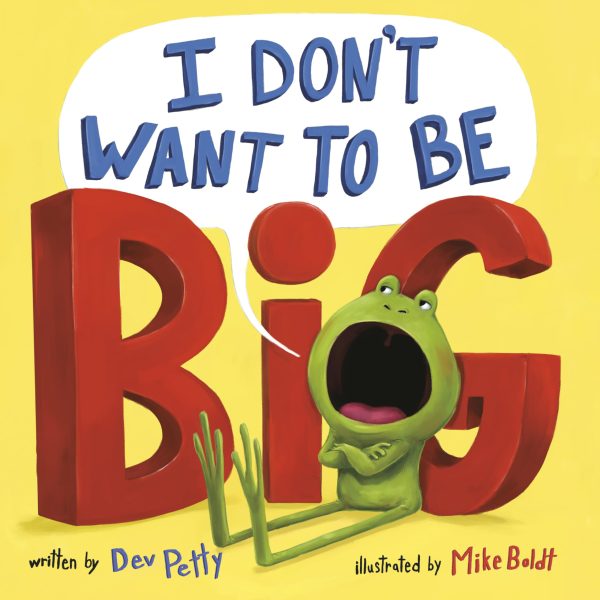 I Don't Want to Be Big (I Don't Want To Be A Frog) [Paperback] Petty, Dev and Boldt, Mike