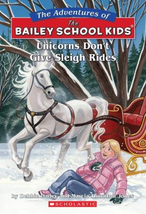Unicorns Don't Give Sleigh Rides (The Adventures of the Bailey School Kids, No. 28) Dadey, Debbie; Jones, Marcia Thornton; Jones, Marcia T. and Gurney, John Steven