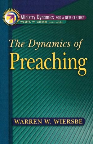 Dynamics of Preaching, The (Ministry Dynamics for a New Century) [Paperback] Wiersbe, Warren W