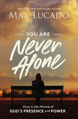 You Are Never Alone: Trust in the Miracle of God's Presence and Power [Paperback] Lucado, Max