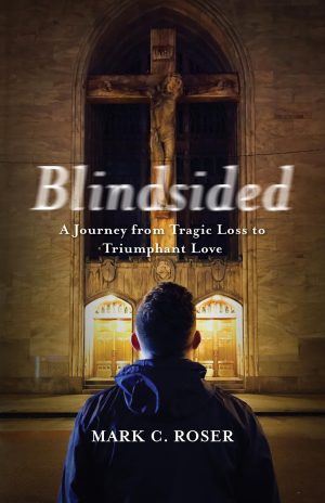 Blindsided: A Journey from Tragic Loss to Triumphant Love Roser, Mark