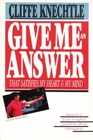 Give Me an Answer That Satisfies My Heart and My Mind: Answers to Your Toughest Questions about Christianity [Paperback] Knechtle, Cliffe