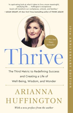 Thrive: The Third Metric to Redefining Success and Creating a Life of Well-Being, Wisdom, and Wonder [Paperback] Huffington, Arianna
