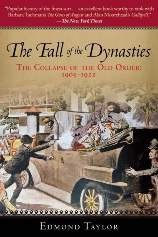 The Fall of the Dynasties: The Collapse of the Old Order: 1905-1922 [Paperback] Taylor, Edmond