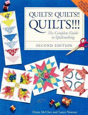 Quilts! Quilts!! Quilts!!! : The Complete Guide to Quiltmaking Diana McClun and Laura Nownes