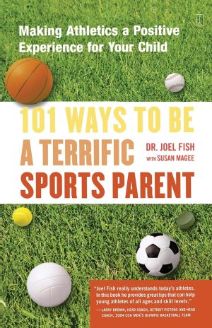 101 Ways to Be a Terrific Sports Parent: Making Athletics a Positive Experience for Your Child [Paperback] Fish, Dr. Joel