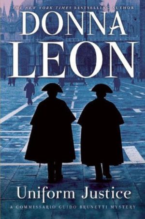 Uniform Justice: A Commissario Guido Brunetti Mystery (The Commissario Guido Brunetti Mysteries, 1) [Paperback] Leon, Donna