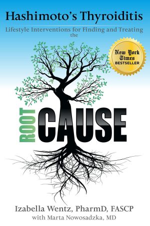 Hashimoto's Thyroiditis: Lifestyle Interventions for Finding and Treating the Root Cause [Paperback] Wentz PharmD, Izabella and Nowosadzka MD, Marta