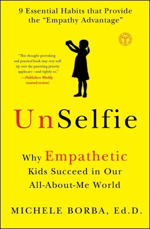 UnSelfie: Why Empathetic Kids Succeed in Our All-About-Me World [Paperback] Borba Dr., Michele