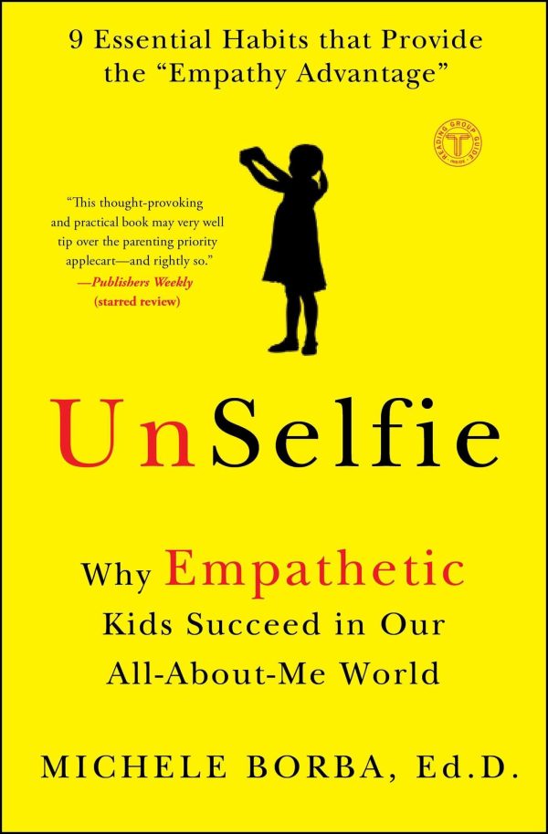 UnSelfie: Why Empathetic Kids Succeed in Our All-About-Me World [Paperback] Borba Dr., Michele