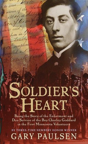 Soldier's Heart: Being the Story of the Enlistment and Due Service of the Boy Charley Goddard in the First Minnesota Volunteers [Mass Market Paperback] Paulsen, Gary