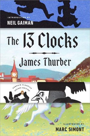 The 13 Clocks: (Penguin Classics Deluxe Edition) [Paperback] Thurber, James; Simont, Marc and Gaiman, Neil