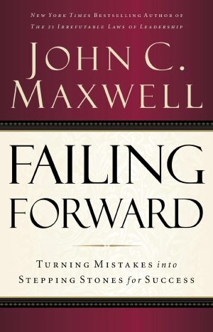Failing Forward: Turning Mistakes into Stepping Stones for Success [Paperback] Maxwell, John C.