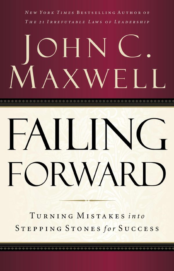 Failing Forward: Turning Mistakes into Stepping Stones for Success [Paperback] Maxwell, John C.