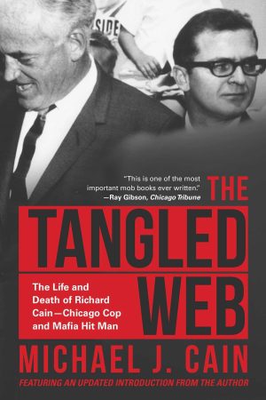 The Tangled Web: The Life and Death of Richard Cain-Chicago Cop and Hitman [Paperback] Cain, Michael and Clarke, Jack
