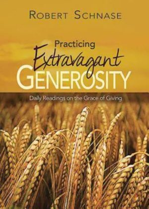 Practicing Extravagant Generosity: Daily Readings on the Grace of Giving [Paperback] Schnase, Robert