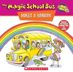 The Magic School Bus Makes A Rainbow: A Book About Color (Magic School Bus) (TV Tie-In) Bloom, George; Stevenson, Jocelyn and Bracken, Carolyn