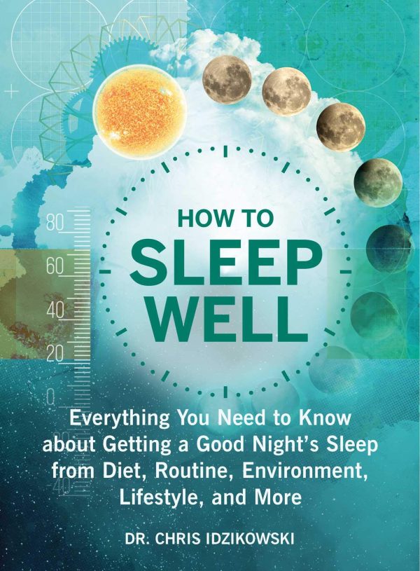 How to Sleep Well: Everything You Need to Know about Getting a Good Night's Sleep from Diet, Routine, Environment, Lifestyle, and More [Paperback] Idzikowski, Dr. Chris