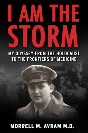 I Am the Storm: My Odyssey from the Holocaust to the Frontiers of Medicine [Hardcover] Avram, Morrell Michael