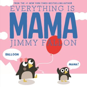 Everything Is Mama [Board book] Fallon, Jimmy and Ordóñez, Miguel