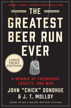 The Greatest Beer Run Ever: A Memoir of Friendship, Loyalty, and War [Paperback] Donohue, John "Chick" and Molloy, J. T.