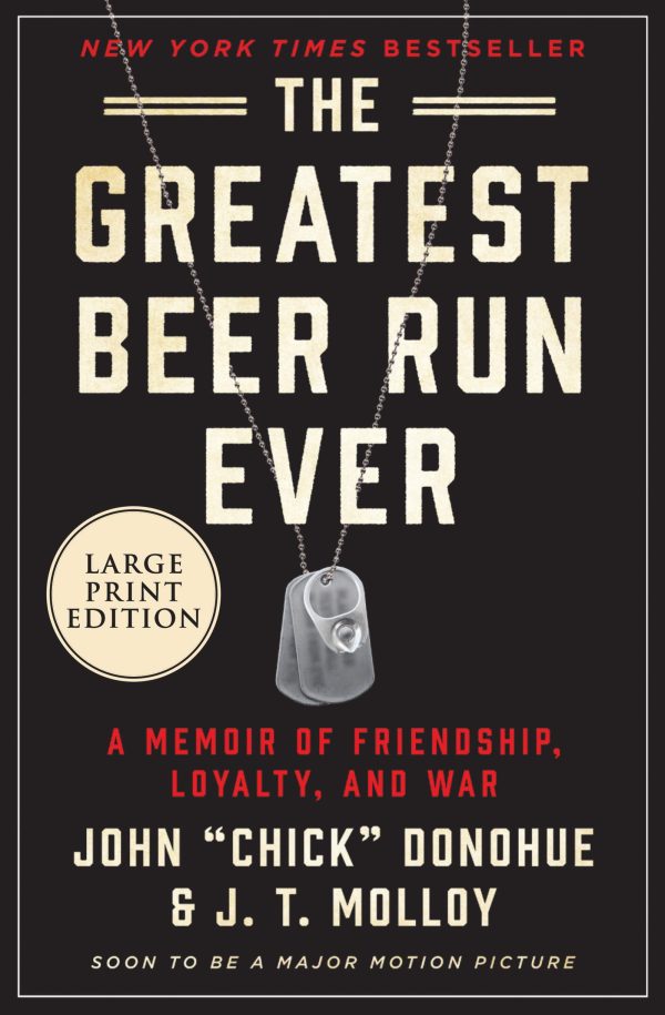 The Greatest Beer Run Ever: A Memoir of Friendship, Loyalty, and War [Paperback] Donohue, John "Chick" and Molloy, J. T.
