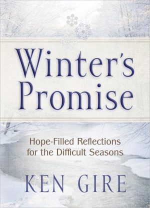 Winter's Promise: Hope-Filled Reflections for the Difficult Seasons Gire, Ken
