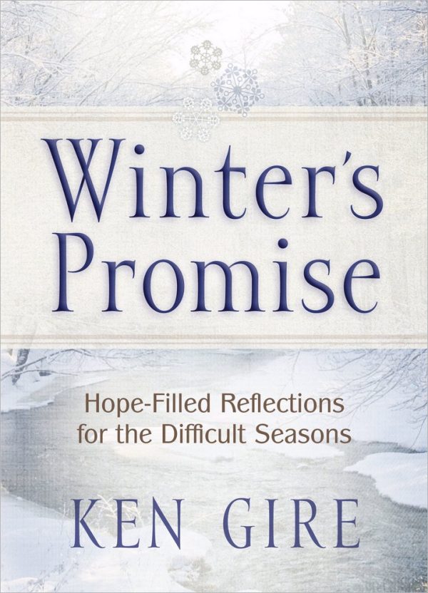 Winter's Promise: Hope-Filled Reflections for the Difficult Seasons Gire, Ken