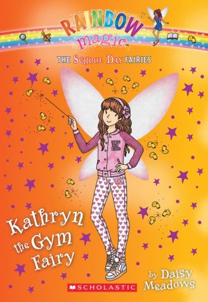 Kathryn the Gym Fairy (The School Day Fairies #4) (4) Meadows, Daisy