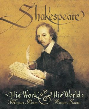 Shakespeare: His Work and His World Rosen, Michael and Ingpen, Robert