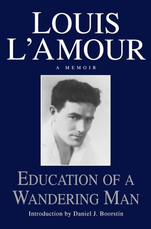 Education of a Wandering Man: A Memoir [Hardcover] Louis L'Amour and Daniel J. Boorstin
