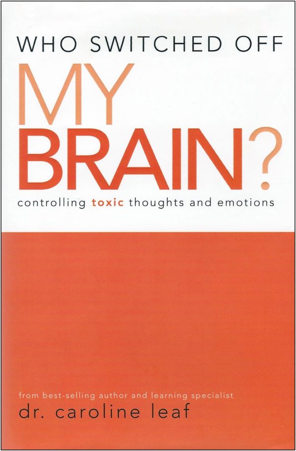 Who Switched off My Brain?: Controlling Toxic Thoughts and Emotions Leaf, Dr. Caroline