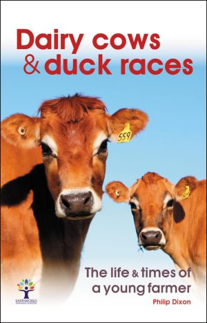 Dairy Cows & Duck Races: The Life & Times of a Young Farmer Dixon, Philip
