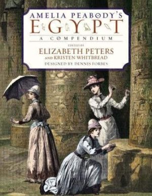 Amelia Peabody's Egypt: A Compendium [Hardcover] Peters, Elizabeth; Whitbread, Kristen and Forbes, Dennis