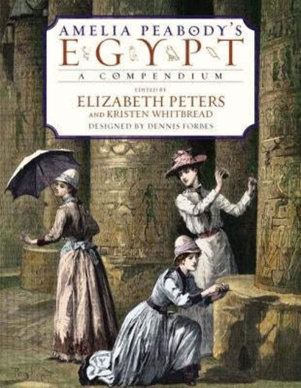 Amelia Peabody's Egypt: A Compendium [Hardcover] Peters, Elizabeth; Whitbread, Kristen and Forbes, Dennis
